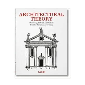 Книга Architectural Theory. Pioneering Texts on Architecture from the Renaissance. TASCHEN